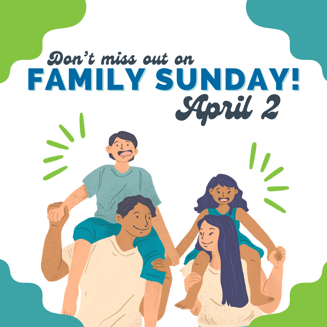 Don't Miss Out on Family Sunday. April 2